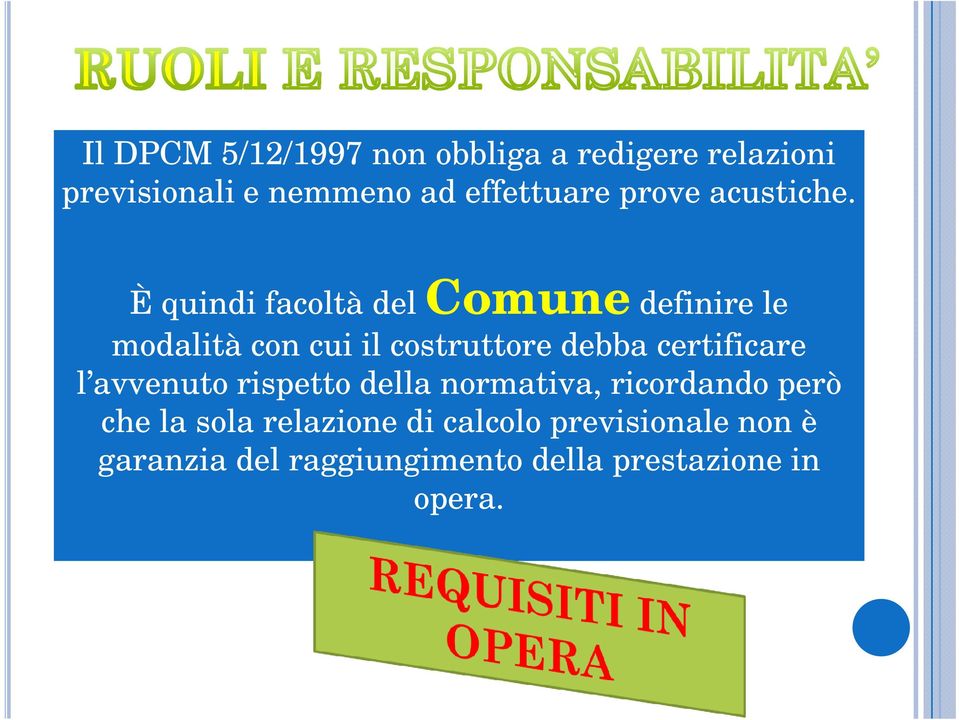 È quindi facoltà del Comune definire le modalità con cui il costruttore debba