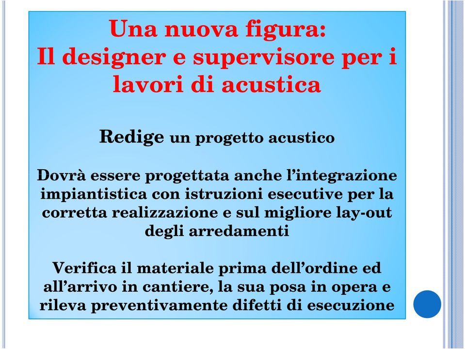 corretta realizzazione e sul migliore lay-out degli arredamenti Verifica il materiale prima dell