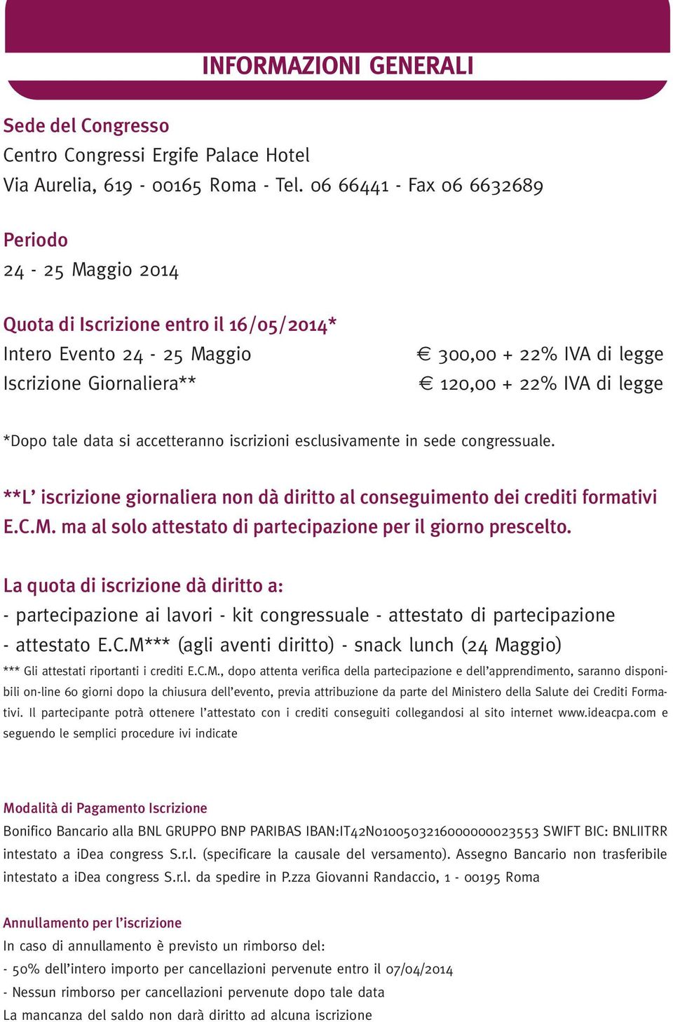 *Dopo tale data si accetteranno iscrizioni esclusivamente in sede congressuale. **L iscrizione giornaliera non dà diritto al conseguimento dei crediti formativi E.C.M.