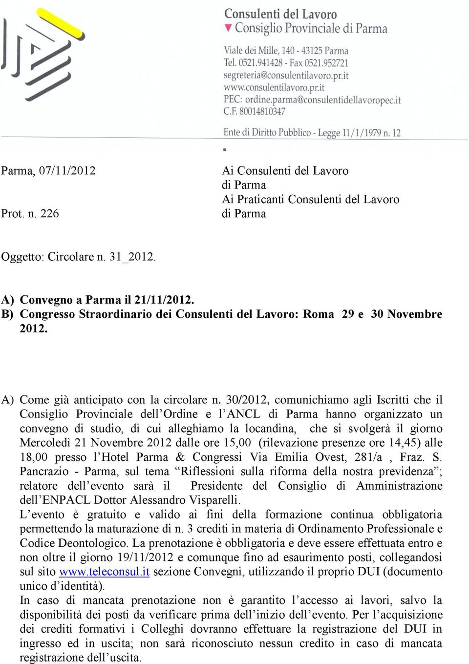 30/2012, comunichiamo agli Iscritti che il Consiglio Provinciale dell Ordine e l ANCL di Parma hanno organizzato un convegno di studio, di cui alleghiamo la locandina, che si svolgerà il giorno