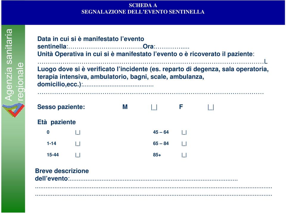 reparto di degenza, sala operatoria, terapia intensiva, ambulatorio, bagni, scale, ambulanza, domicilio,ecc.):.