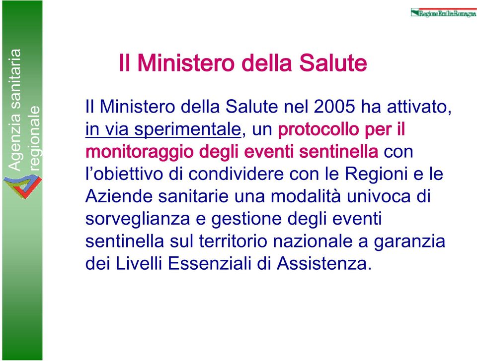 Regioni e le Aziende sanitarie una modalità univoca di sorveglianza e gestione degli eventi