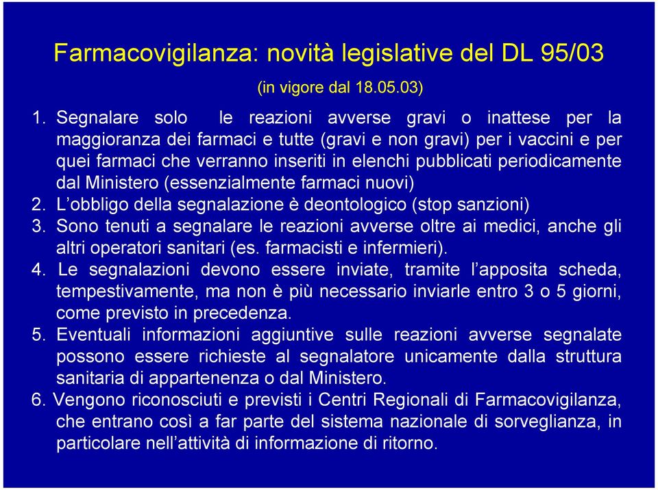 periodicamente dal Ministero (essenzialmente farmaci nuovi) 2. L obbligo della segnalazione è deontologico (stop sanzioni) 3.