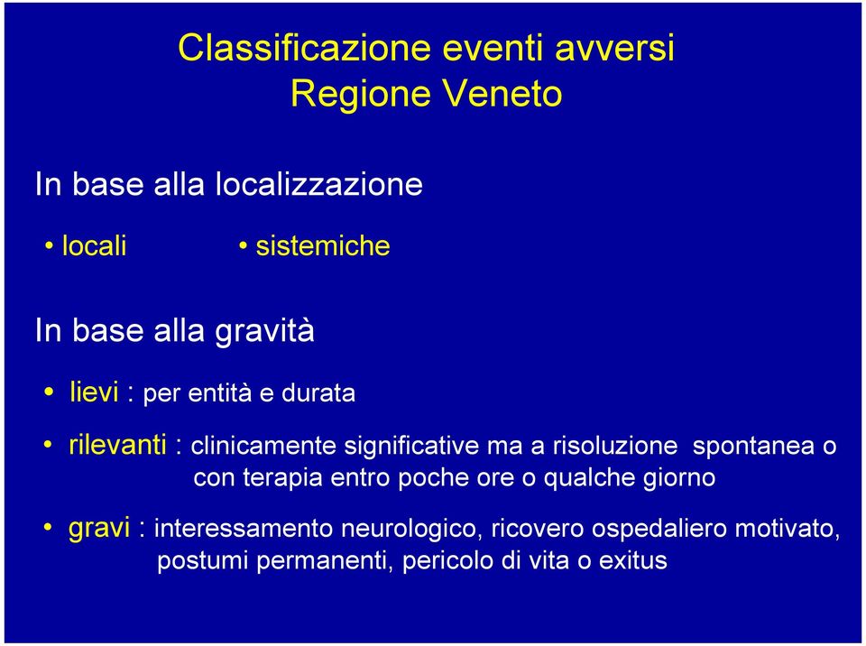 a risoluzione spontanea o con terapia entro poche ore o qualche giorno gravi :