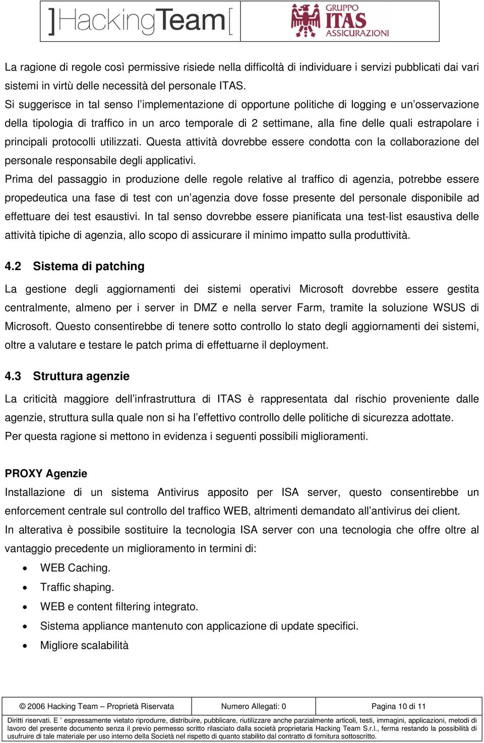 principali protocolli utilizzati. Questa attività dovrebbe essere condotta con la collaborazione del personale responsabile degli applicativi.