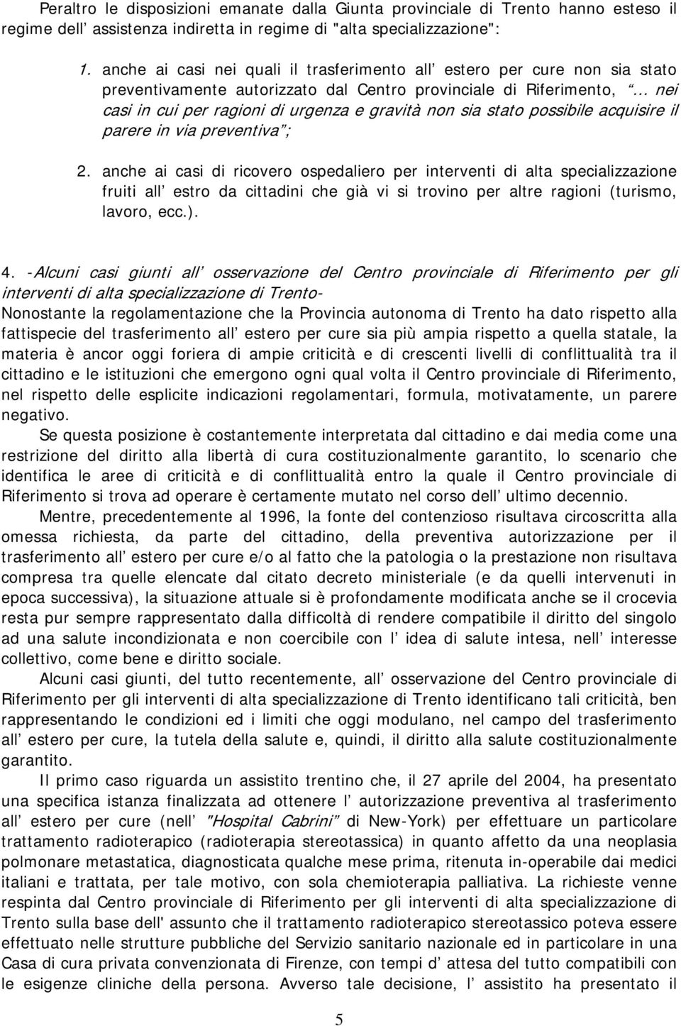 stato possibile acquisire il parere in via preventiva ; 2.