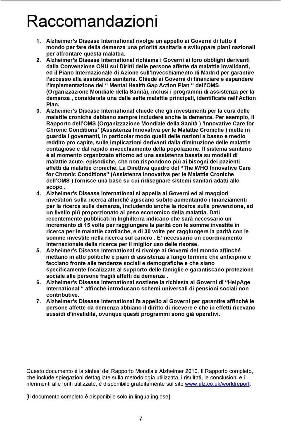 Alzheimer s Disease International richiama i Governi ai loro obblighi derivanti dalla Convenzione ONU sui Diritti delle persone affette da malattie invalidanti, ed il Piano Internazionale di Azione