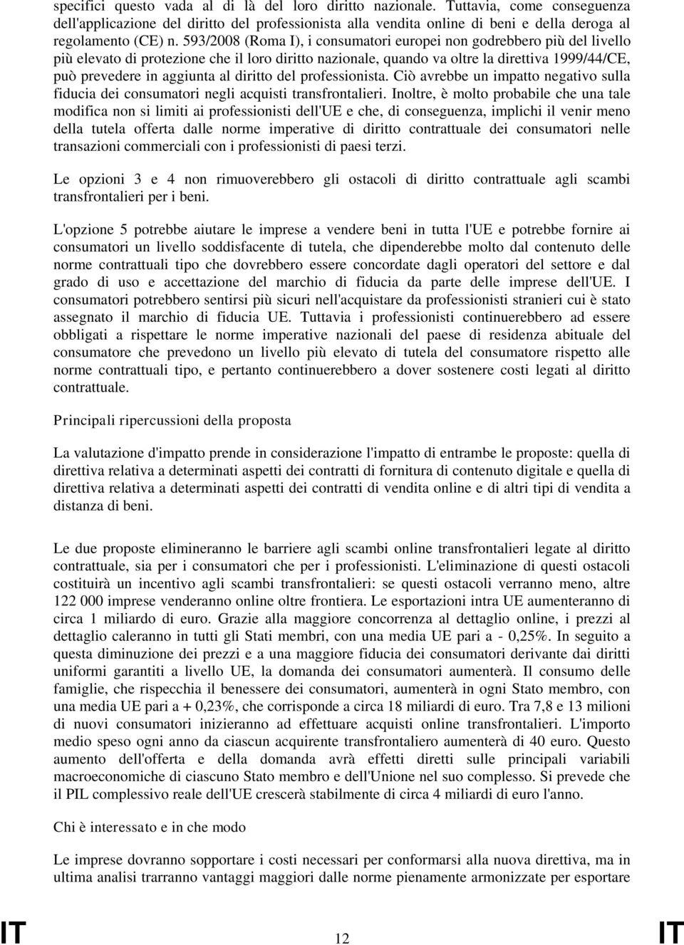 diritto del professionista. Ciò avrebbe un impatto negativo sulla fiducia dei consumatori negli acquisti transfrontalieri.