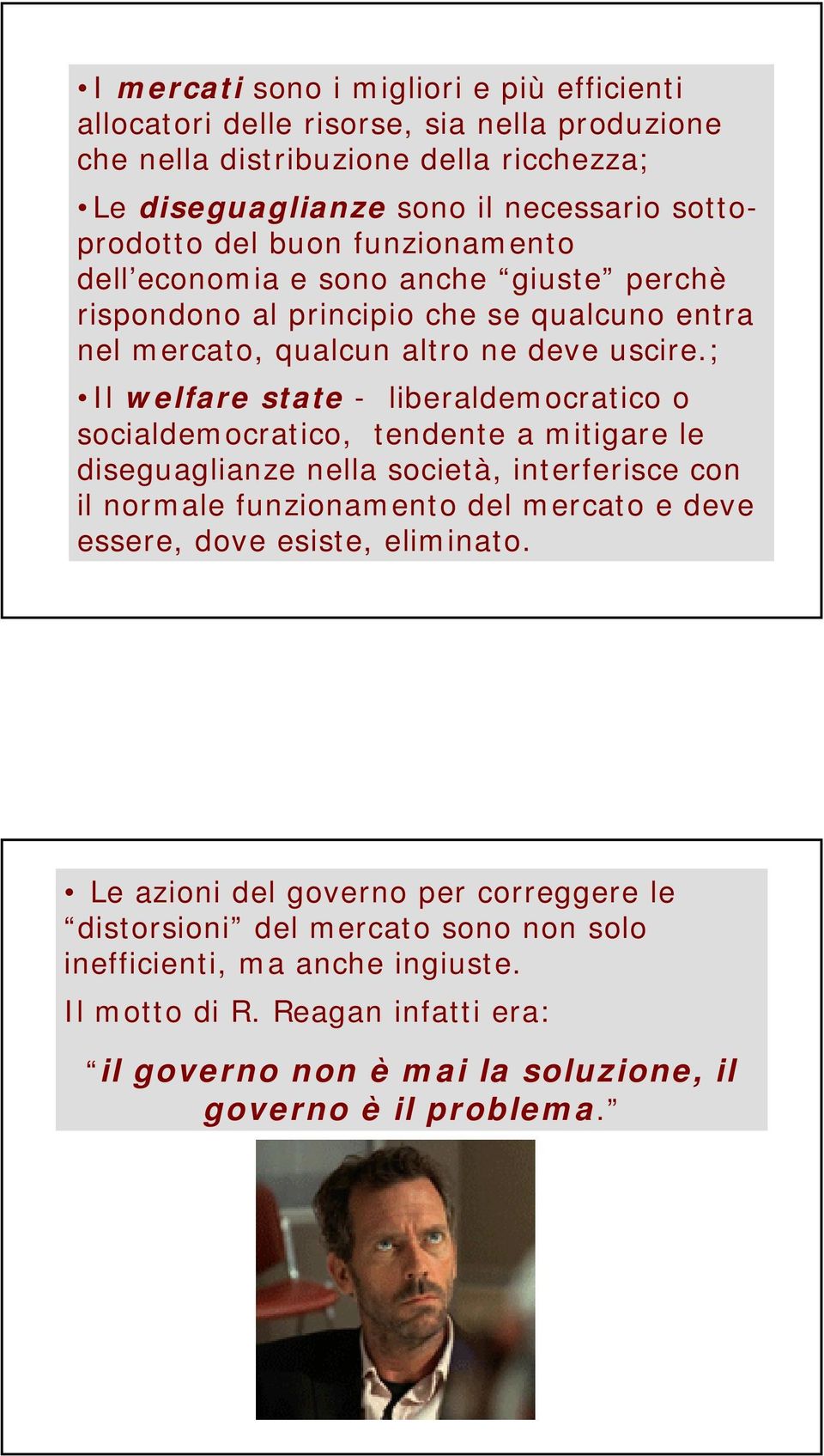 ; Il welfare state - liberaldemocratico o socialdemocratico, tendente a mitigare le diseguaglianze nella società, interferisce con il normale funzionamento del mercato e deve essere,