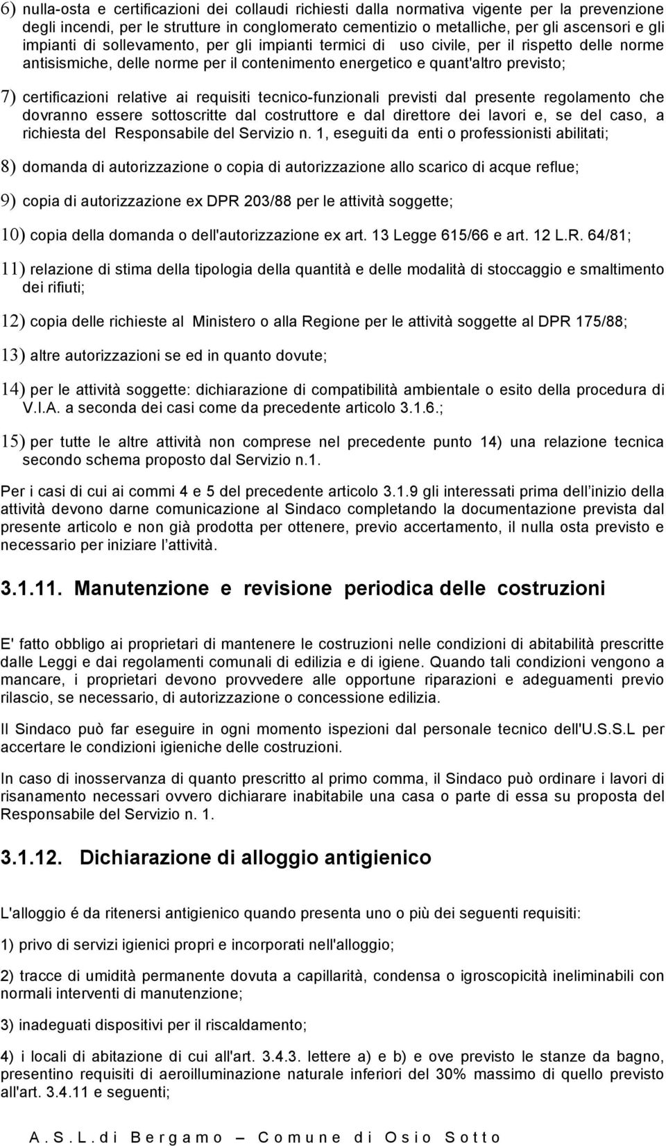 relative ai requisiti tecnico-funzionali previsti dal presente regolamento che dovranno essere sottoscritte dal costruttore e dal direttore dei lavori e, se del caso, a richiesta del Responsabile del