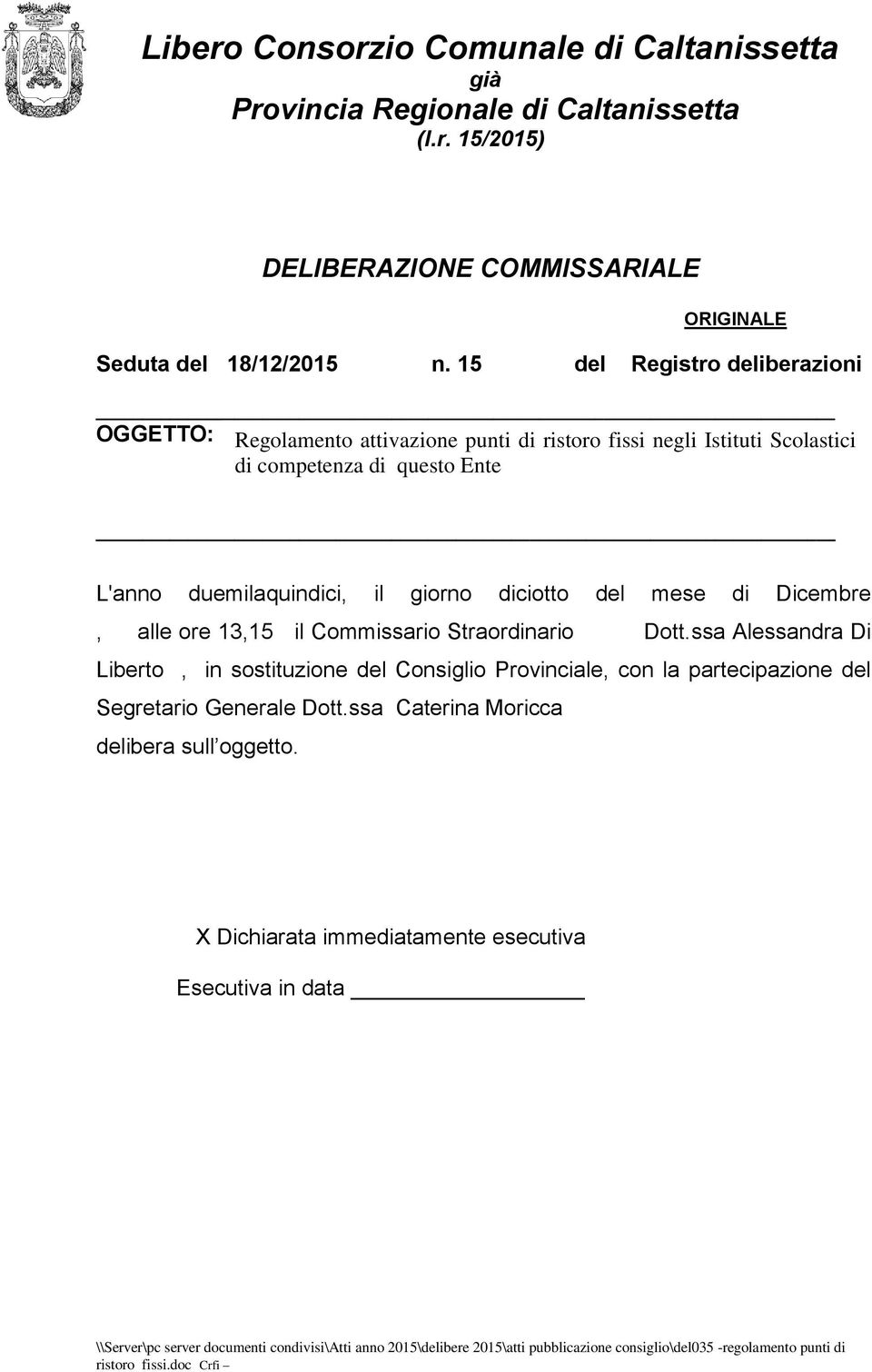 Dicembre, alle ore 13,15 il Commissario Straordinario Dott.ssa Alessandra Di Liberto, in sostituzione del Consiglio Provinciale, con la partecipazione del Segretario Generale Dott.