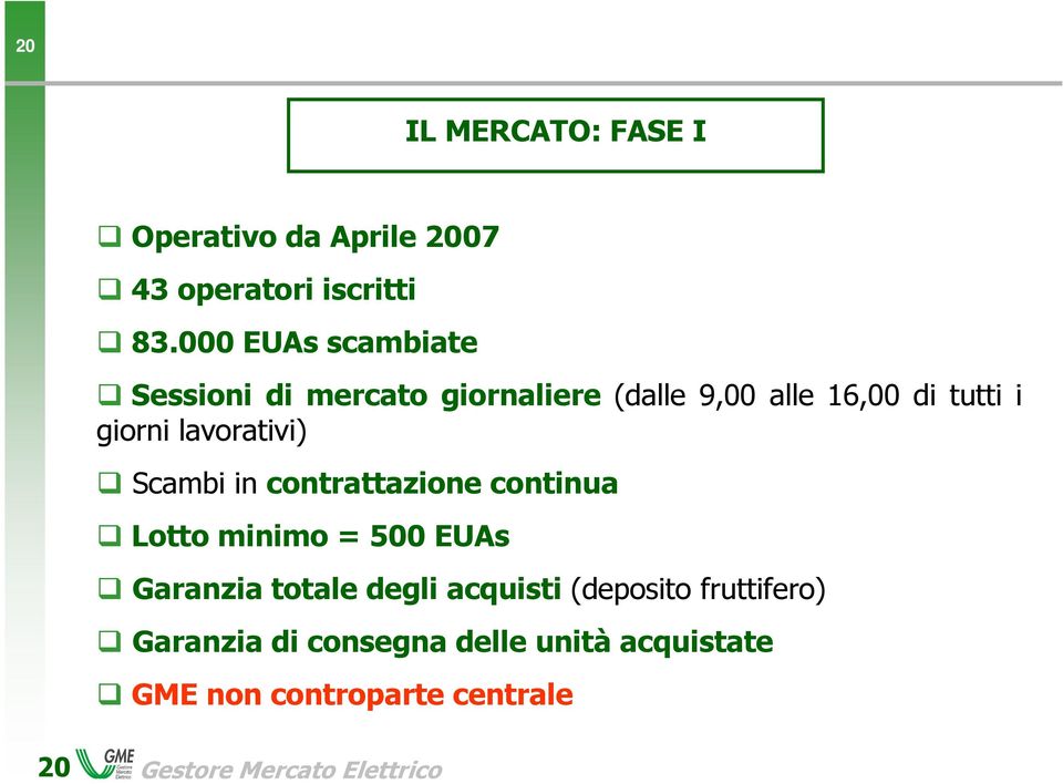 lavorativi) Scambi in contrattazione continua Lotto minimo = 500 EUAs Garanzia totale degli