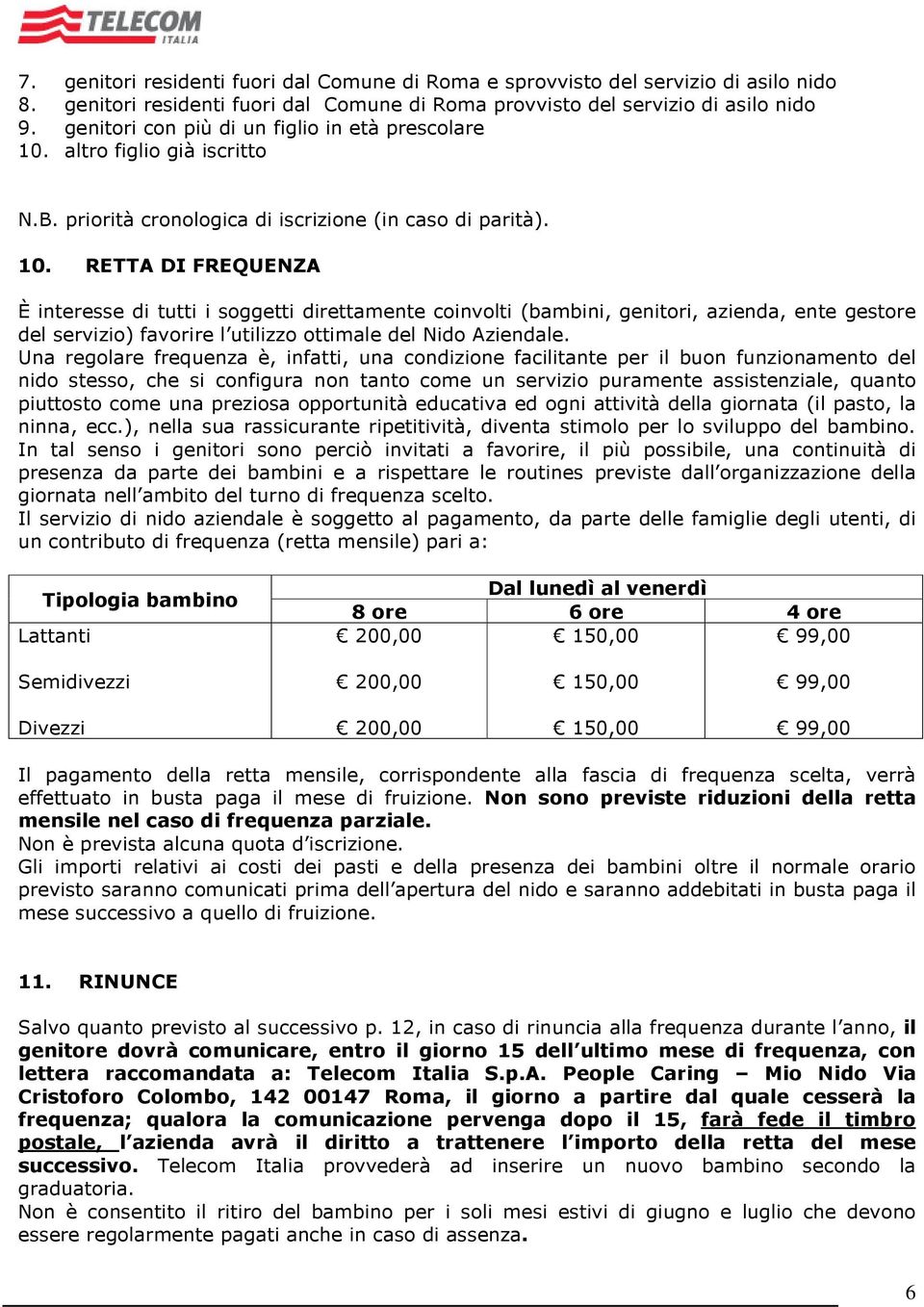 altro figlio già iscritto N.B. priorità cronologica di iscrizione (in caso di parità). 10.