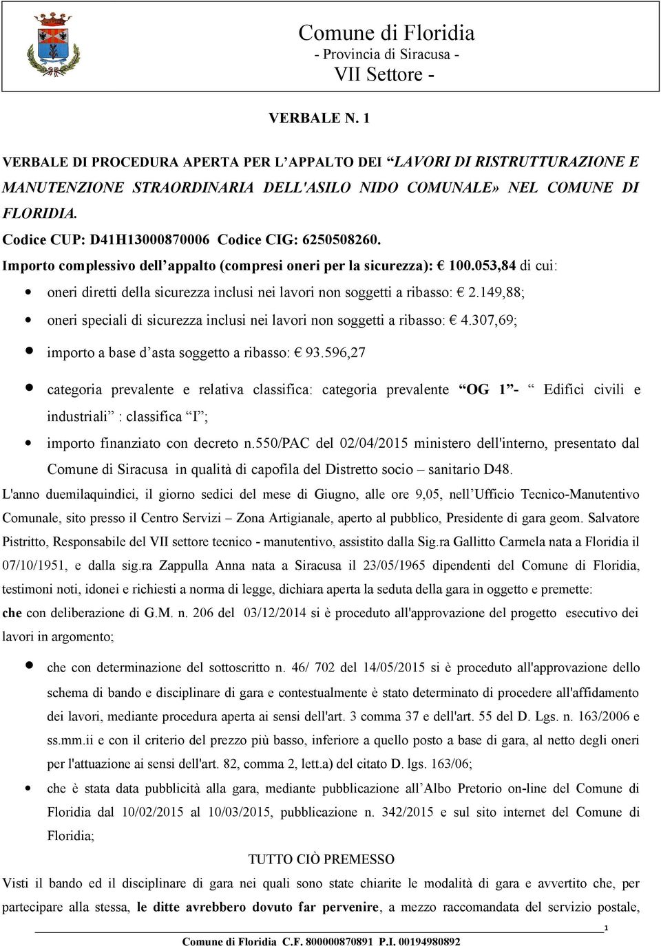 053,84 di cui: oneri diretti della sicurezza inclusi nei lavori non soggetti a ribasso: 2.149,88; oneri speciali di sicurezza inclusi nei lavori non soggetti a ribasso: 4.