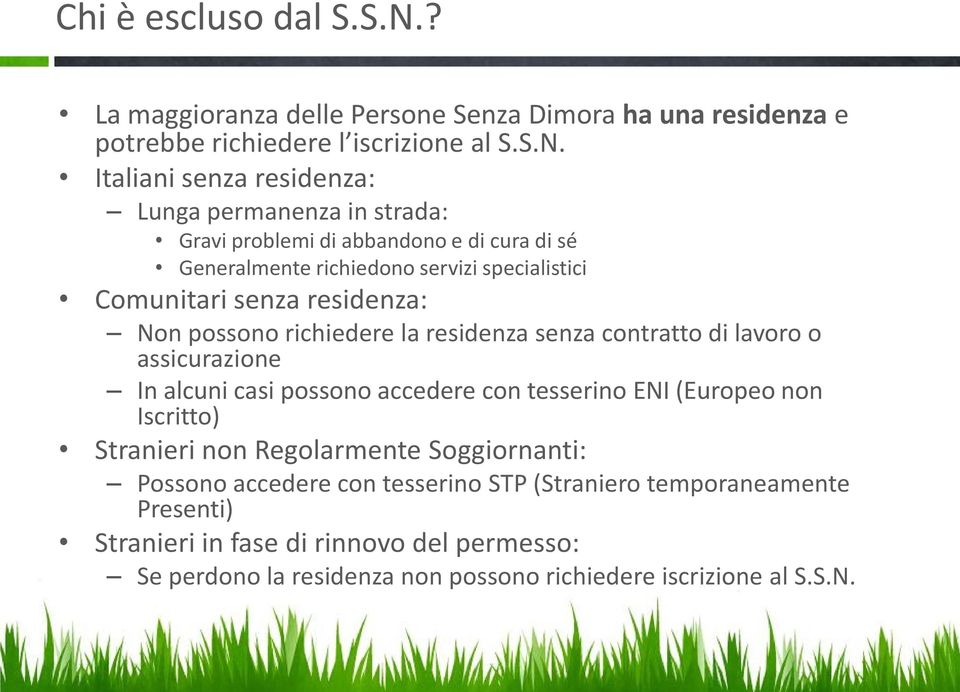 Italiani senza residenza: Lunga permanenza in strada: Gravi problemi di abbandono e di cura di sé Generalmente richiedono servizi specialistici Comunitari senza residenza: Ruolo