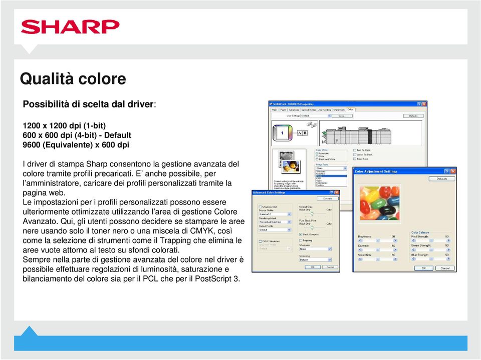 Le impostazioni per i profili personalizzati possono essere ulteriormente ottimizzate utilizzando l area di gestione Colore Avanzato.