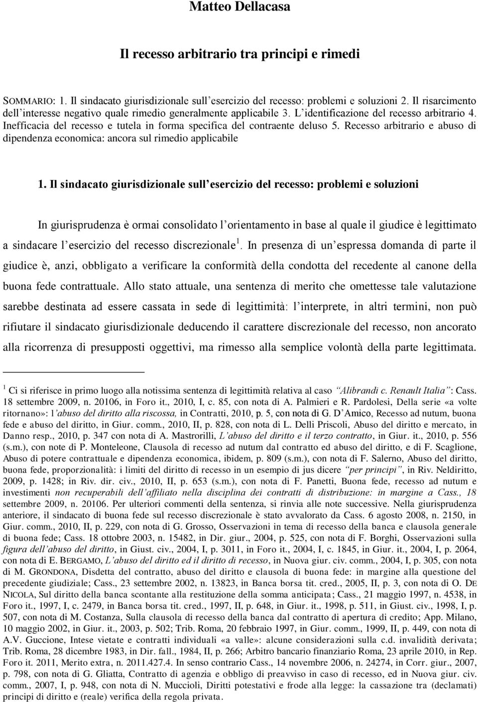 Inefficacia del recesso e tutela in forma specifica del contraente deluso 5. Recesso arbitrario e abuso di dipendenza economica: ancora sul rimedio applicabile 1.