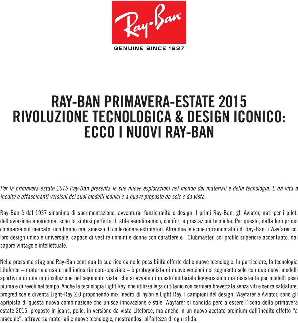 Ray-Ban è dal 1937 sinonimo di sperimentazione, avventura, funzionalità e design.