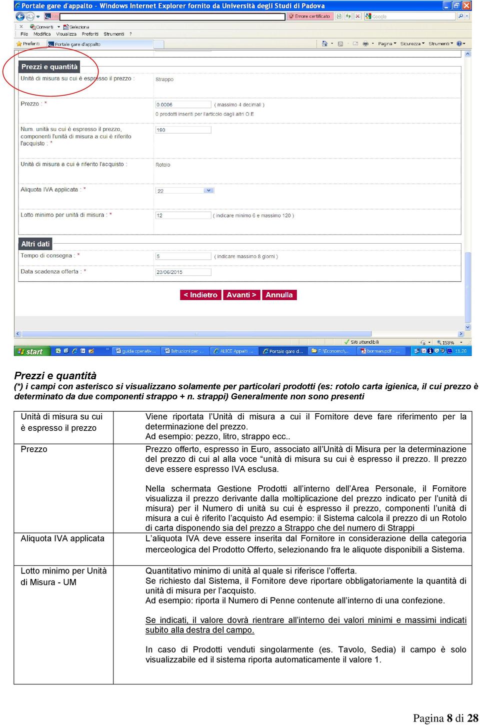 Fornitore deve fare riferimento per la determinazione del prezzo. Ad esempio: pezzo, litro, strappo ecc.