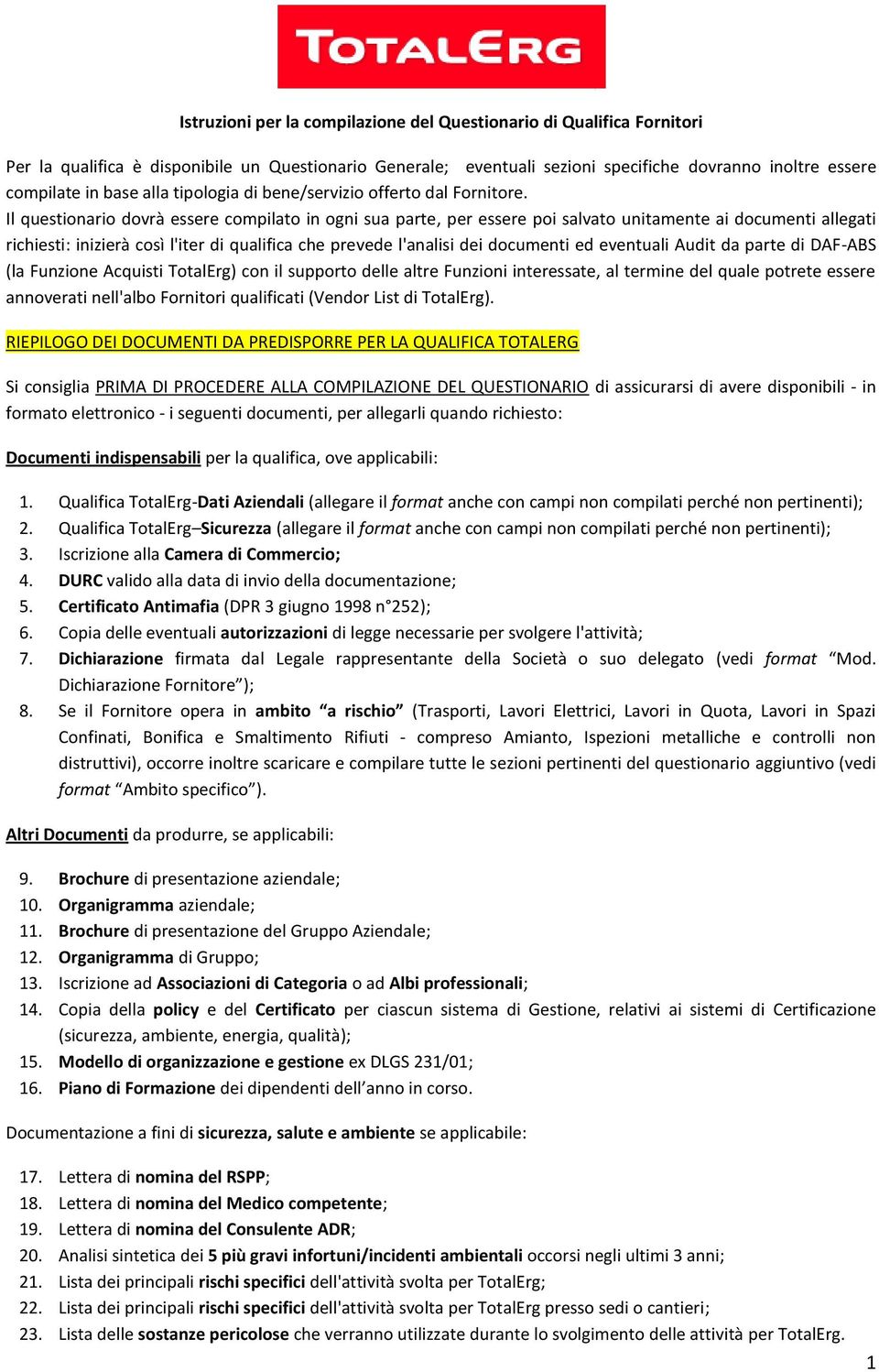 Il questionario dovrà essere compilato in ogni sua parte, per essere poi salvato unitamente ai documenti allegati richiesti: inizierà così l'iter di qualifica che prevede l'analisi dei documenti ed