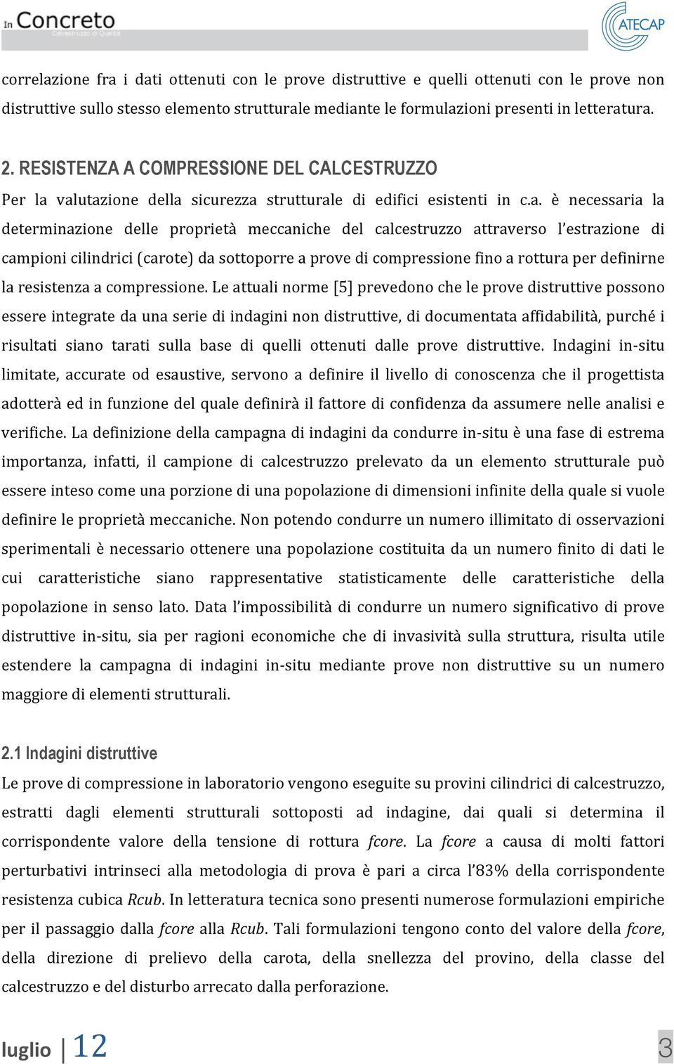 valutazione della sicurezza strutturale di edifici esistenti in c.a. è necessaria la determinazione delle proprietà meccaniche del calcestruzzo attraverso l estrazione di