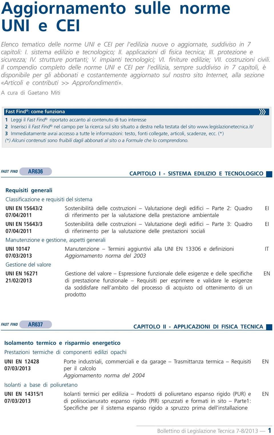 Il compendio completo delle norme UNI e C per l edilizia, sempre suddiviso in 7 capitoli, è disponibile per gli abbonati e costantemente aggiornato sul nostro sito Internet, alla sezione «Articoli e