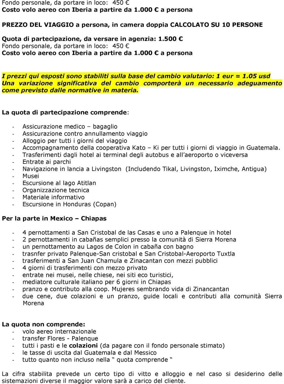 500 000 a persona I prezzi qui esposti sono stabiliti sulla base del cambio valutario: 1 eur = 1.