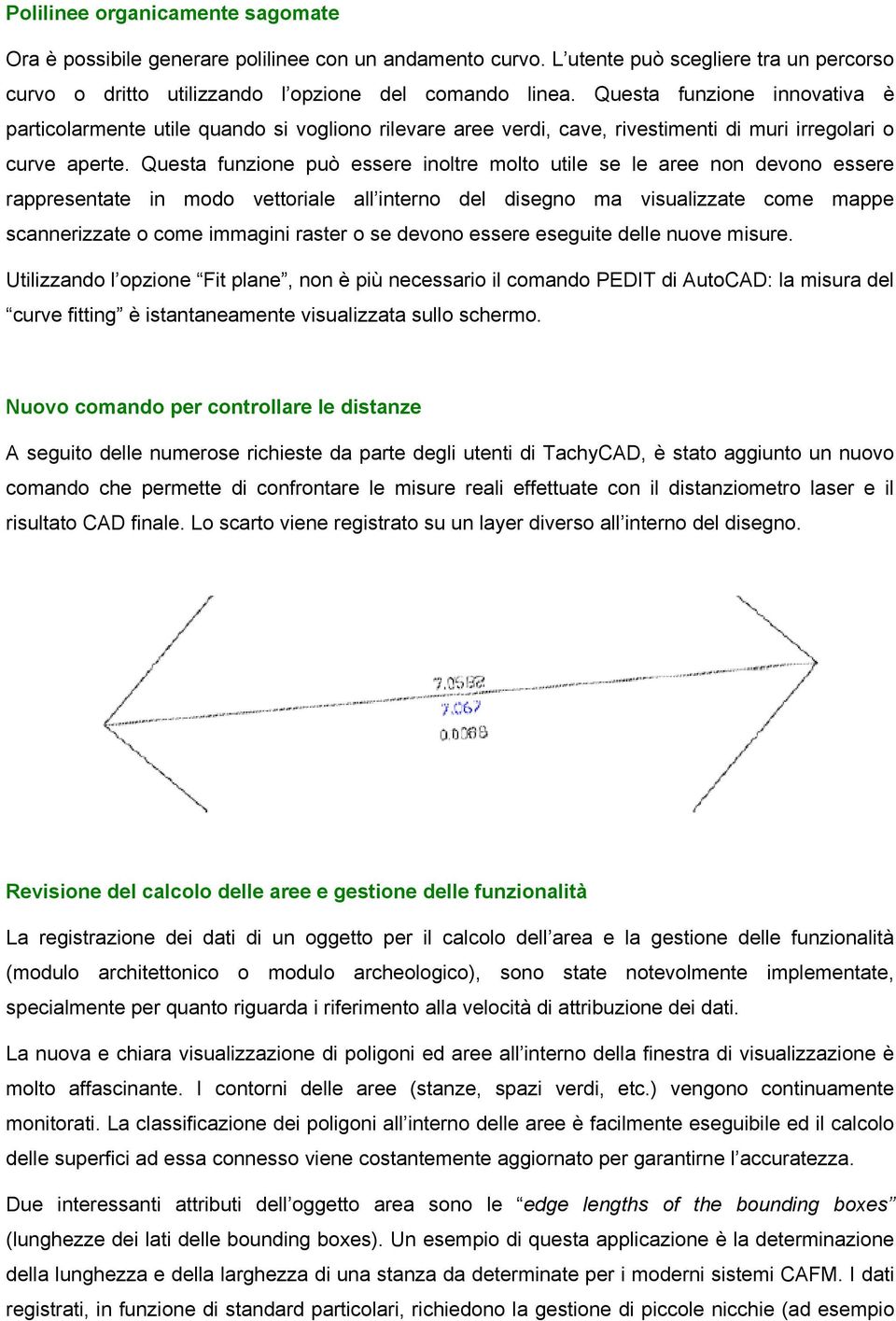 Questa funzione può essere inoltre molto utile se le aree non devono essere rappresentate in modo vettoriale all interno del disegno ma visualizzate come mappe scannerizzate o come immagini raster o