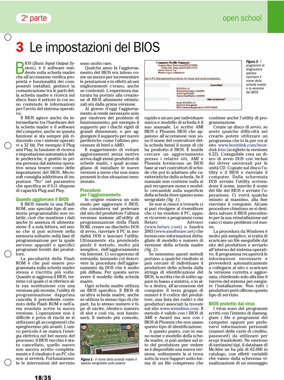 Il BIOS agisce anche da intermediario tra l'hardware della scheda madre e il software del computer, anche se questa funzione si sta sempre più riducendo con i sistemi operativi a 32 bit.