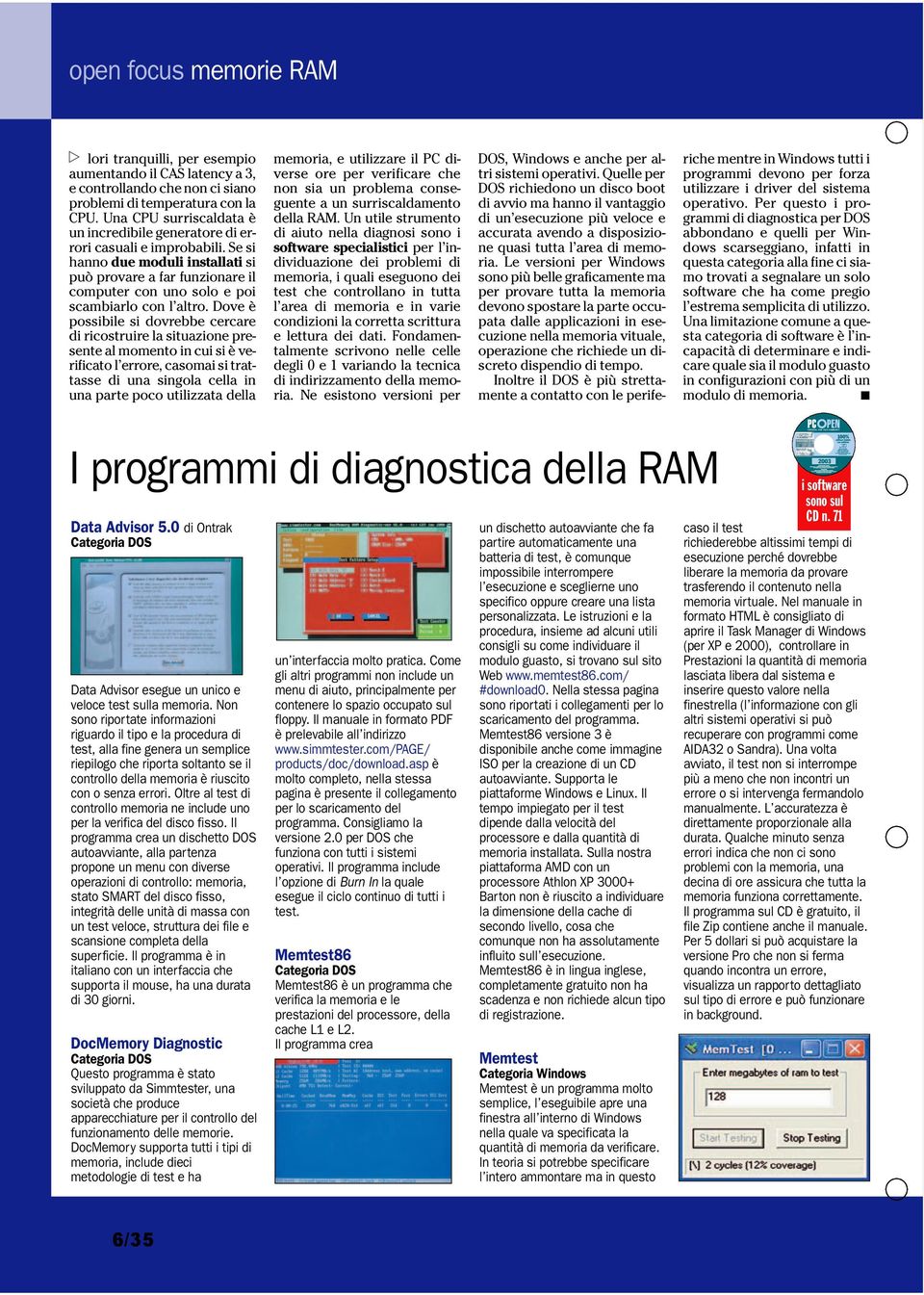 Se si hanno due moduli installati si può provare a far funzionare il computer con uno solo e poi scambiarlo con l altro.