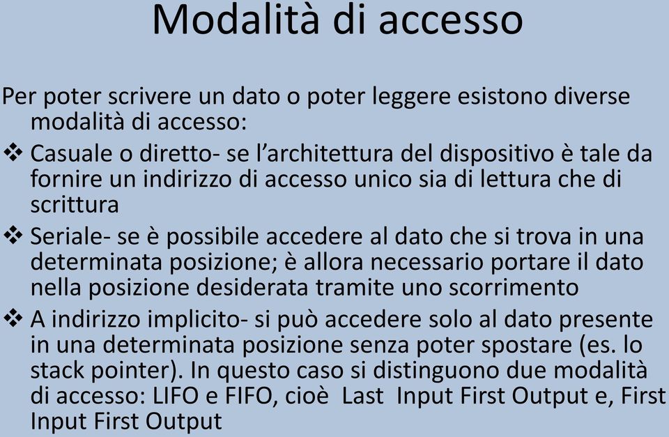 necessario portare il dato nella posizione desiderata tramite uno scorrimento A indirizzo implicito- si può accedere solo al dato presente in una determinata