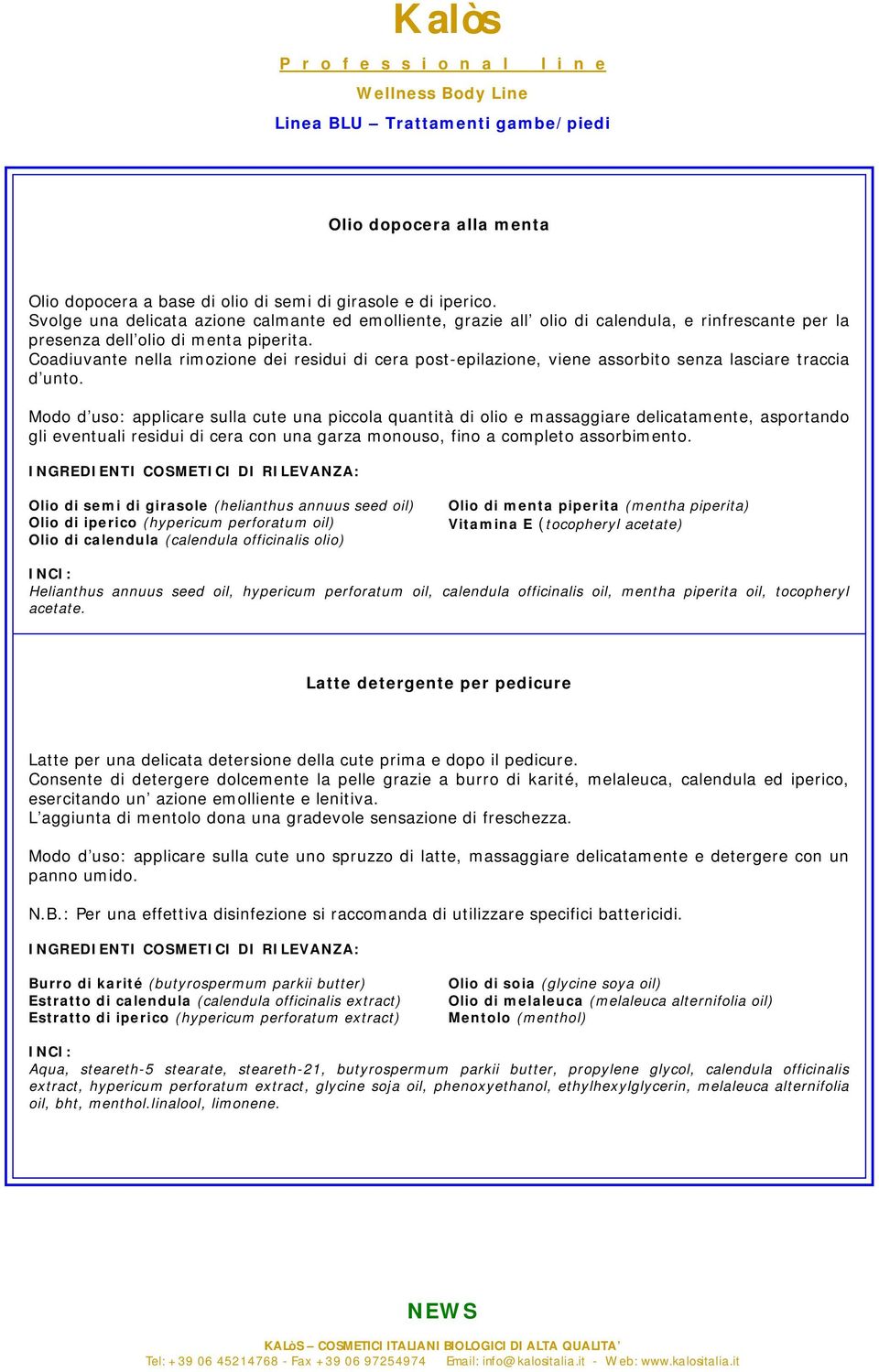 Coadiuvante nella rimozione dei residui di cera post-epilazione, viene assorbito senza lasciare traccia d unto.