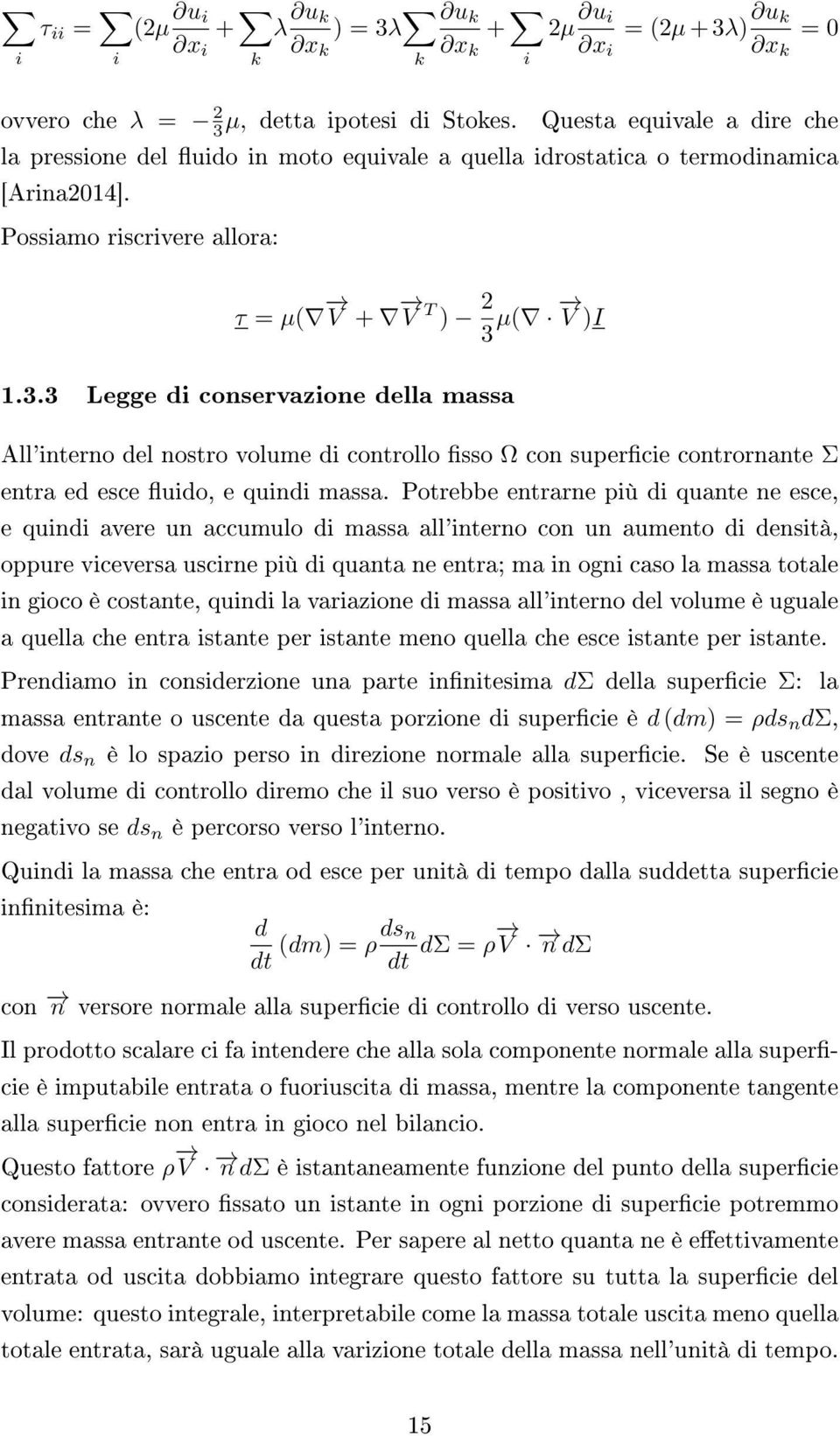 µ( V )I 1.3.3 Legge di conservazione della massa All'interno del nostro volume di controllo sso Ω con supercie contrornante Σ entra ed esce uido, e quindi massa.