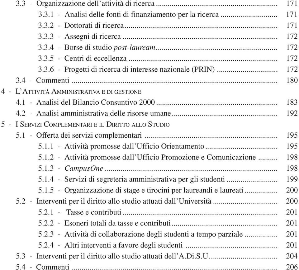 1 - Analisi del Bilancio Consuntivo 2000... 183 4.2 - Analisi amministrativa delle risorse umane... 192 5-I SERVIZI COMPLEMENTARI E IL DIRITTO ALLO STUDIO 5.1 - Offerta dei servizi complementari.