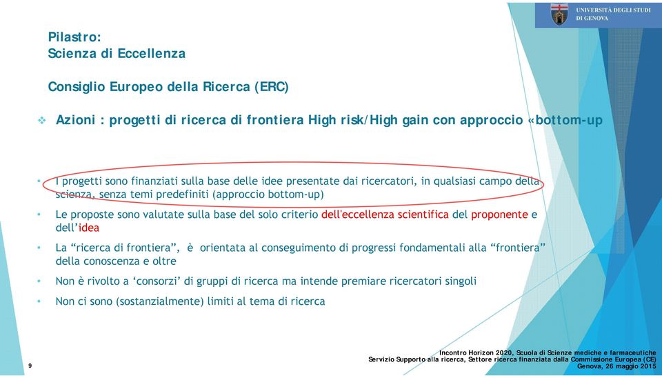 sulla base del solo criterio dell'eccellenza scientifica del proponente e dell idea La ricerca di frontiera, è orientata al conseguimento di progressi fondamentali alla