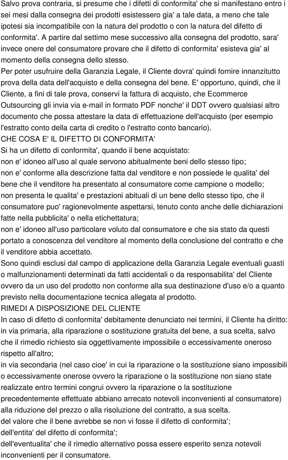 A partire dal settimo mese successivo alla consegna del prodotto, sara' invece onere del consumatore provare che il difetto di conformita' esisteva gia' al momento della consegna dello stesso.