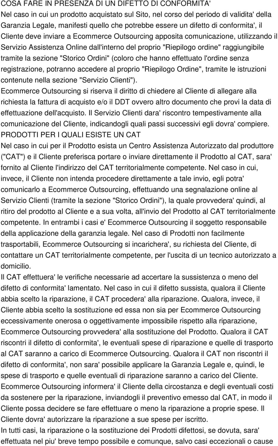 tramite la sezione "Storico Ordini" (coloro che hanno effettuato l'ordine senza registrazione, potranno accedere al proprio "Riepilogo Ordine", tramite le istruzioni contenute nella sezione "Servizio