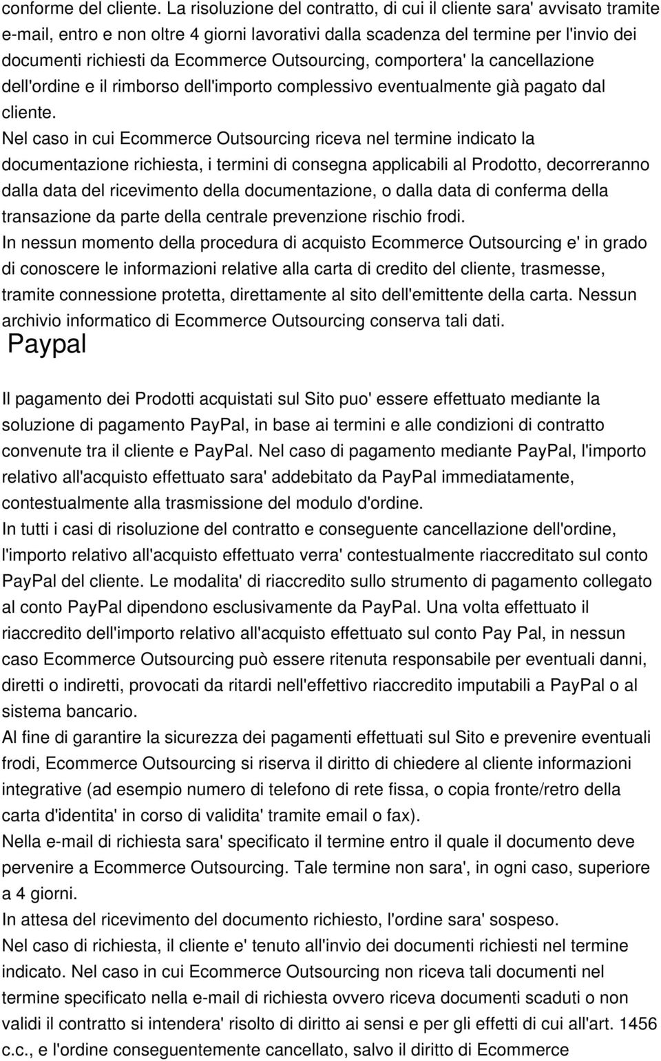 Outsourcing, comportera' la cancellazione dell'ordine e il rimborso dell'importo complessivo eventualmente già pagato dal cliente.