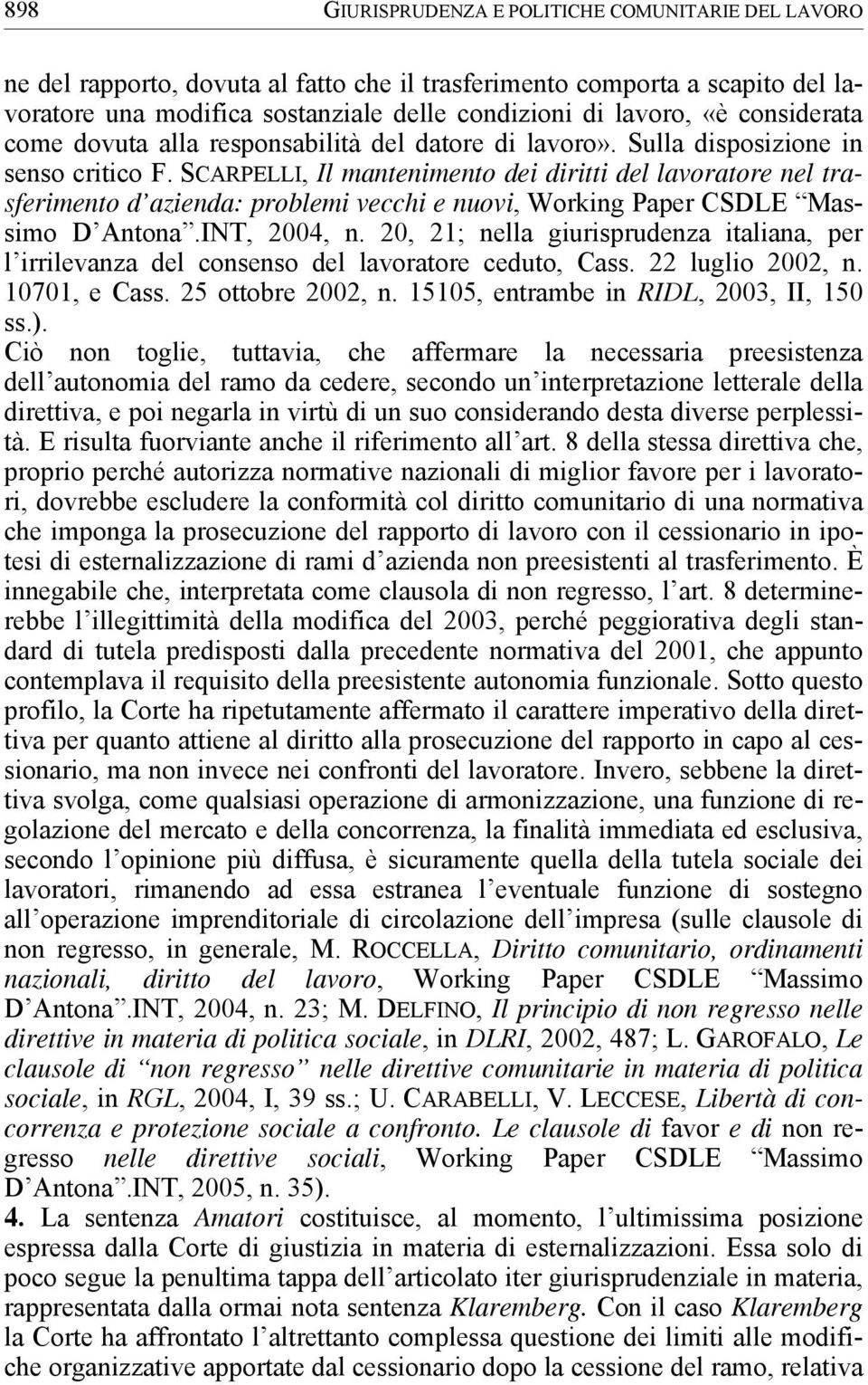 SCARPELLI, Il mantenimento dei diritti del lavoratore nel trasferimento d azienda: problemi vecchi e nuovi, Working Paper CSDLE Massimo D Antona.INT, 2004, n.