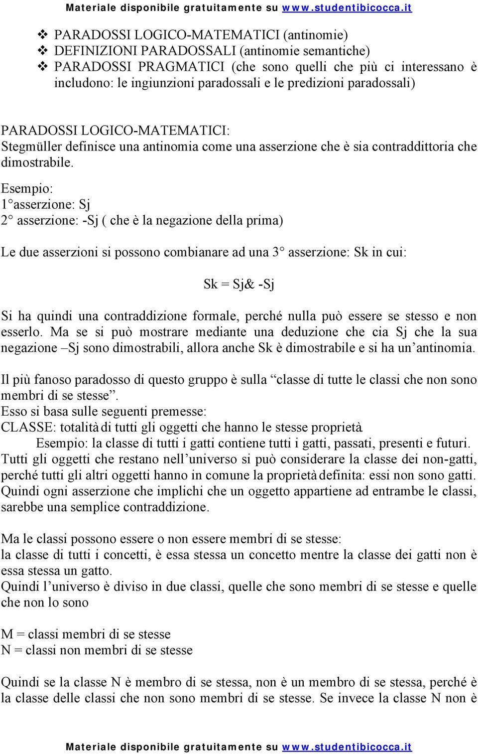 Esempio: 1 asserzione: Sj 2 asserzione: -Sj ( che è la negazione della prima) Le due asserzioni si possono combianare ad una 3 asserzione: Sk in cui: Sk = Sj& -Sj Si ha quindi una contraddizione