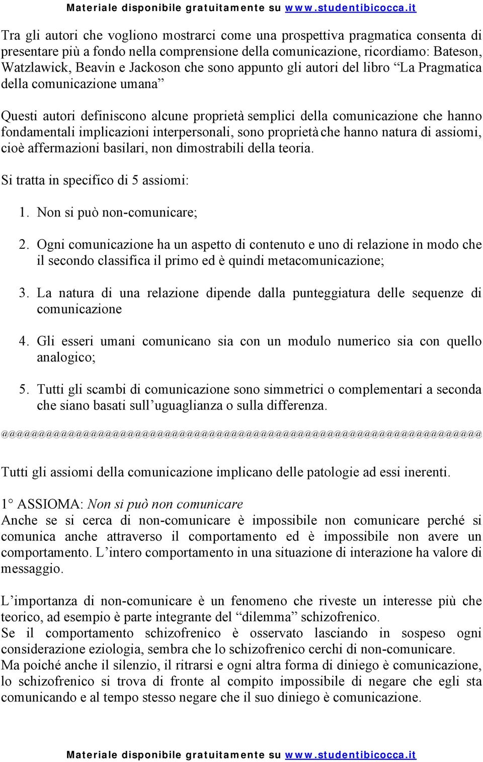 sono proprietà che hanno natura di assiomi, cioè affermazioni basilari, non dimostrabili della teoria. Si tratta in specifico di 5 assiomi: 1. Non si può non-comunicare; 2.