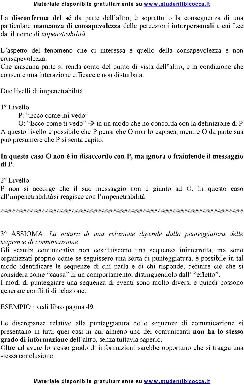 Che ciascuna parte si renda conto del punto di vista dell altro, è la condizione che consente una interazione efficace e non disturbata.