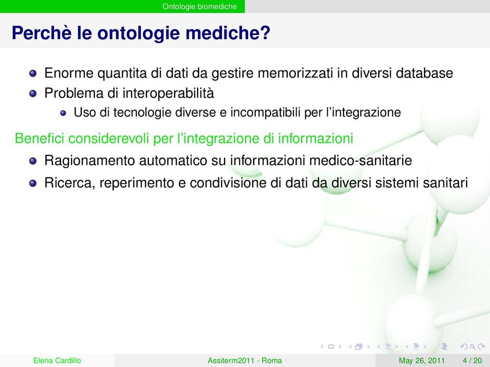 tecnologie diverse e incompatibili per l integrazione Benefici considerevoli per l integrazione di informazioni