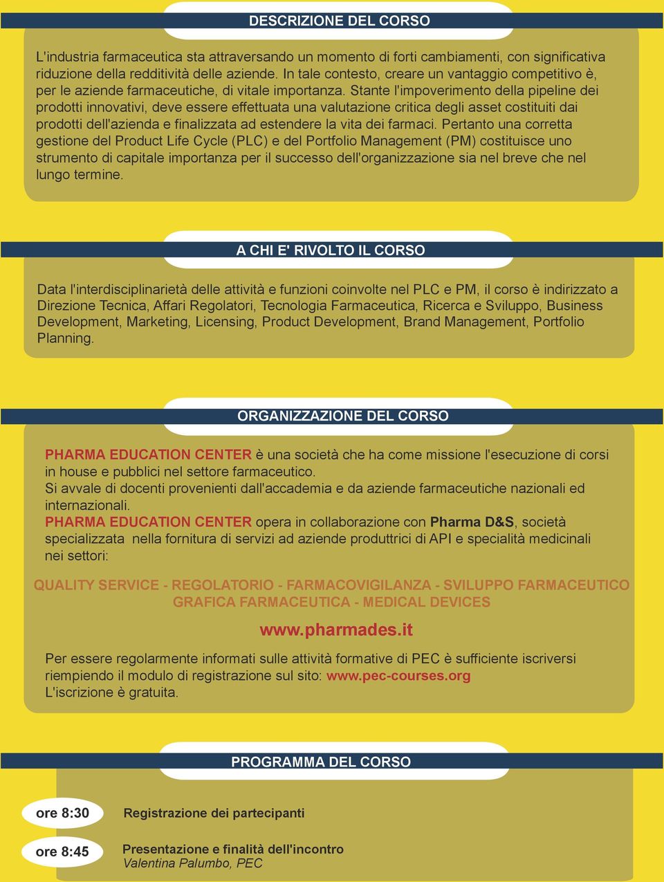 Stante l'impoverimento della pipeline dei prodotti innovativi, deve essere effettuata una valutazione critica degli asset costituiti dai prodotti dell'azienda e finalizzata ad estendere la vita dei