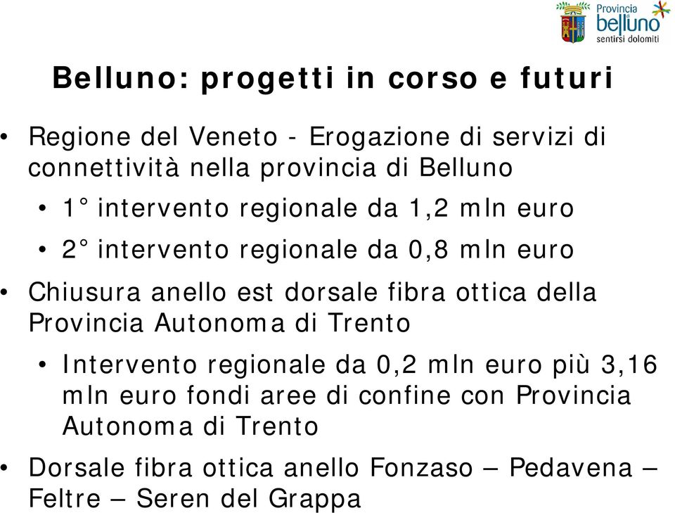 fibra ottica della Provincia Autonoma di Trento Intervento regionale da 0,2 mln euro più 3,16 mln euro fondi aree