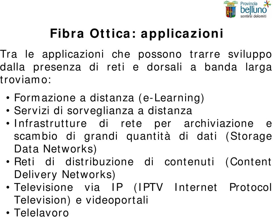 rete per archiviazione e scambio di grandi quantità di dati (Storage Data Networks) Reti di distribuzione di