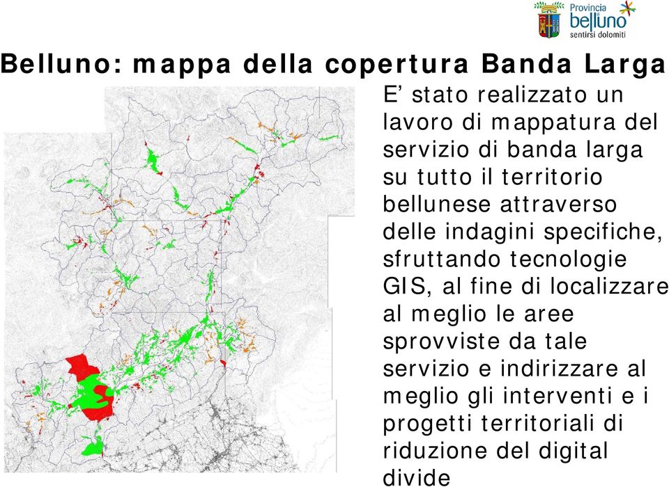 specifiche, sfruttando tecnologie GIS, al fine di localizzare al meglio le aree sprovviste da