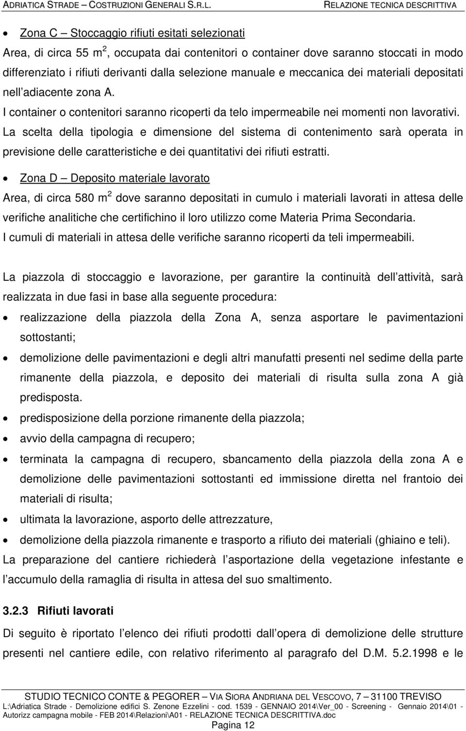 La scelta della tipologia e dimensione del sistema di contenimento sarà operata in previsione delle caratteristiche e dei quantitativi dei rifiuti estratti.