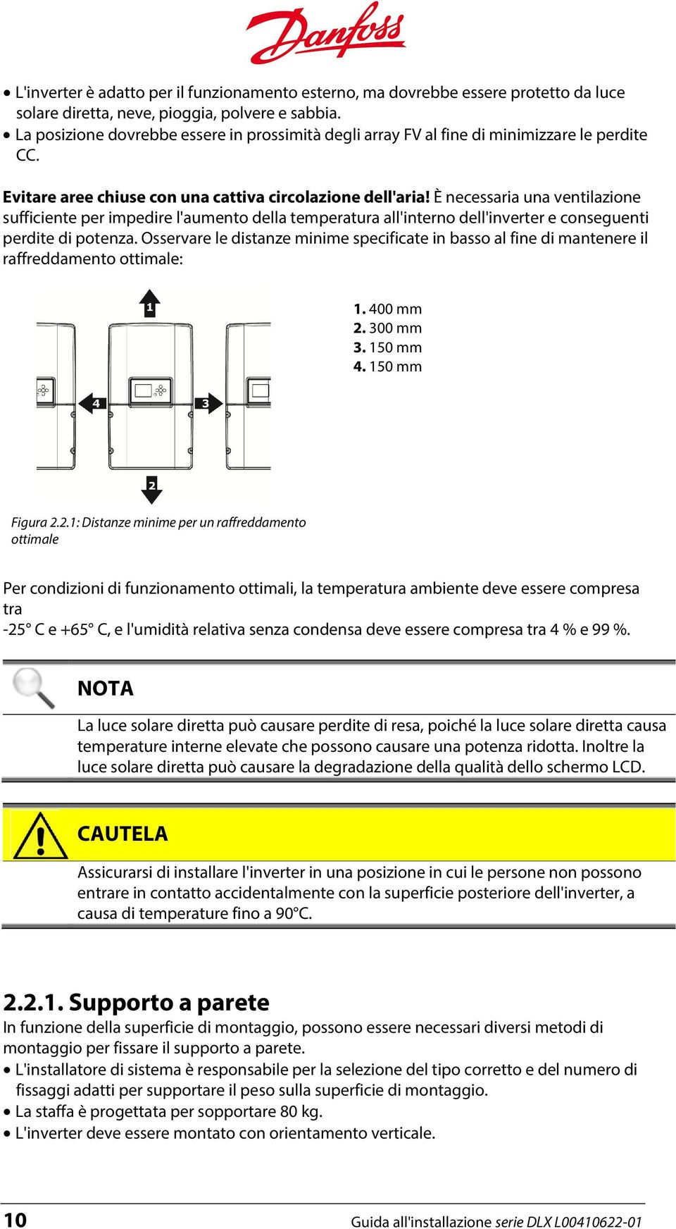 È necessaria una ventilazione sufficiente per impedire l'aumento della temperatura all'interno dell'inverter e conseguenti perdite di potenza.