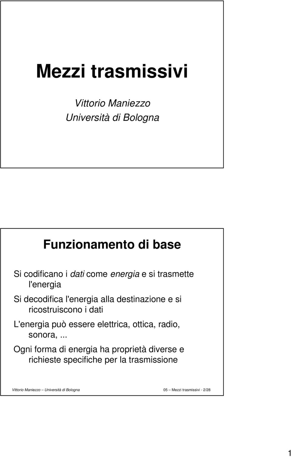 ricostruiscono i dati L'energia può essere elettrica, ottica, radio, sonora,.